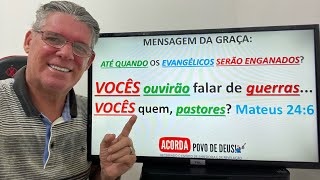 VOCÊS ouvirão falar de guerras…VOCÊS quem pastores Mateus 246 Evangélicos sendo enganados [upl. by Lenaj]