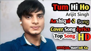 Tum Hi Ho Aashiqui2 Arijit Singh  OFFICIAL MAHTAB KA Cover Song Lyricsबोल Terending song [upl. by Ilyak]