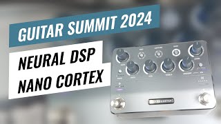 Guitar Summit 2024 Neural DSP Nano Cortex  Overview amp Sound Demo [upl. by Frantz125]