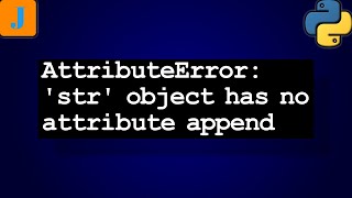 AttributeError str object has no attribute append [upl. by Niuqaoj]