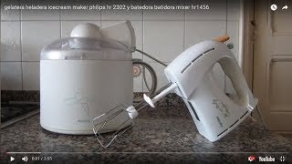 gelatera heladera icecream maker philips hr 2302 y batedora batidora mixer hr1456 [upl. by Ikcir]