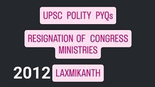 UPSC Prelims 2012 Polity PYQs Discussion Historical Background Resignation Of Congress Ministries [upl. by Eak539]