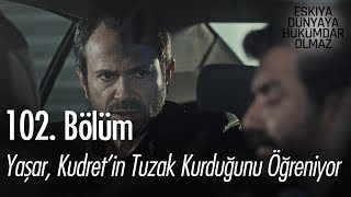 Yaşar Kudretin tuzak kurduğunu öğreniyor  Eşkıya Dünyaya Hükümdar Olmaz 102 Bölüm [upl. by Leon]