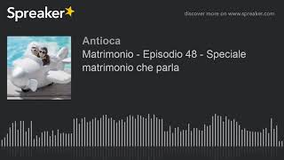 Matrimonio  Episodio 48  Speciale matrimonio che parla [upl. by Assyli920]