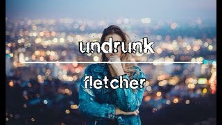 【中文歌詞】FLETCHER – Undrunk 沒這麼醉 [upl. by Yemaj]