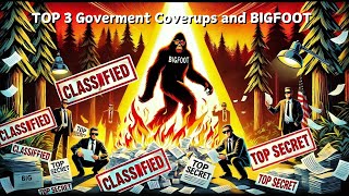 TOP 3 Government Cover Ups And BIGFOOT [upl. by Sirhc]