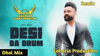 Desi Da Drum Dhol Remix Amrit Maan Ft Dj Lakhan by Lahoria Production Dj Mix [upl. by Dnalerb277]