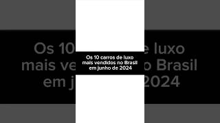 Os 10 carros de luxo mais vendidos no Brasil em junho de 2024 [upl. by Denten499]