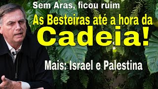 DOMINGO SEM ARAS BOLSONARO PERDE quotCORAGEMquot ISRAEL E PALESTINA COMO ENXERGAR A DANÇA quotSEM NOÇÃOquot [upl. by Shuping]