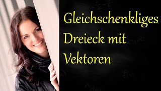 Gleichschenkliges Dreieck mit Vektoren [upl. by Oettam345]