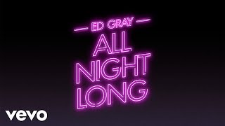 Ed Gray  All Night Long Audio [upl. by Revolc]