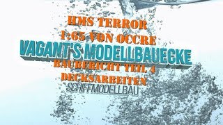 HMS Terror von Occre Baubericht Teil 4 Decksarbeiten [upl. by Ahron]