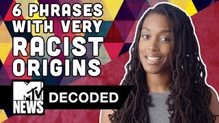 6 Phrases With Surprisingly Racist Origins  Decoded  MTV News [upl. by Jenda]