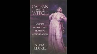 Silvia Federici Caliban and the Witch 05 Chapter 1 mp3 [upl. by Aneeuqahs]