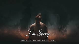 Im Sorry  Aldo Bz ft Esau Suku Dani amp NYM [upl. by Ynetruoc]