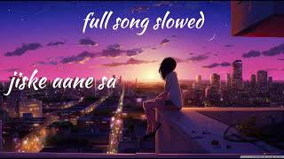 jiske aane sa full song slowed😍 youtubevideo trinding oldsong viral slowed song lofi [upl. by Noda]