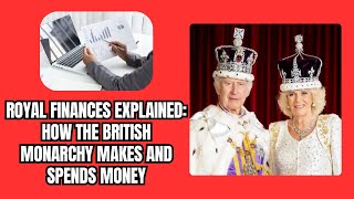 Royal Finances Explained How the British Monarchy Makes and Spends Money [upl. by Hcardahs]