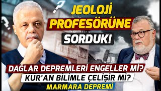 Jeoloji Profesörüne Sorduk Dağlar Depremleri Engeller Mi Kuran Bilimle Çelişir Mi Marmara Depremi [upl. by Yuri160]