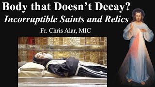 Bodies That Dont Decay Incorruptible Saints and Relics  Explaining the Faith [upl. by Ainav860]