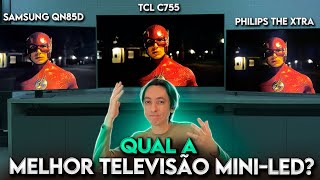 Samsung QN85D vs TCL C755 vs Philips The Xtra  Quem tem a MELHOR TV MINI LED [upl. by Asamot24]