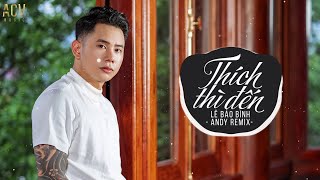 Thích Thì Đến Andy Remix  Lê Bảo Bình  Nhạc Trẻ Remix Tik Tok Gây Nghiện Hay Nhất Hiện Nay [upl. by Balthazar]