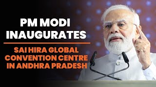 PM Modi inaugurates Sai Hira Global Convention Centre in Andhra Pradesh [upl. by Riek]