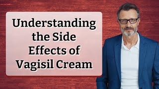 Understanding the Side Effects of Vagisil Cream [upl. by Moriyama55]