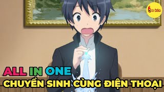 ALL IN ONE  Chuyển Sinh Cùng Chiếc Smartphone  Full SS1  SS2  Review Anime Hay  Tóm Tắt Anime [upl. by Phipps]