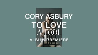 To Love A Fool Album Premiere  Cory Asbury [upl. by Ayarahs]