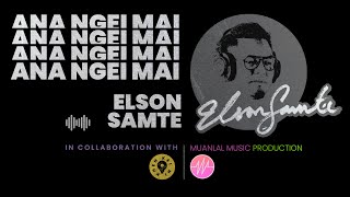 Ana ngei mai lyrics  Elson Samte [upl. by Percival687]