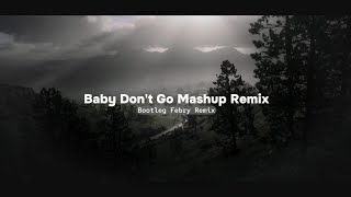 Baby Dont Go Mashup Remix  Bootleg Febry Remix  Sound Tik tok Terbaru [upl. by Taka]