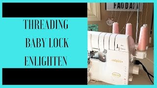 Serger Threading How to Thread BabyLock Enlighten Serger  Babylock serger tutorial [upl. by Nelie347]