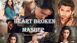 Heart Broken Mashup  slowedreverb  NonStop 25 min arijit singh  Parnavvlogs07 Love \\ [upl. by Etteyafal]