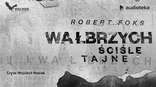 Wałbrzych Ściśle tajne  audiobook  Robert Foks czyta Wojciech Masiak [upl. by Kalil176]