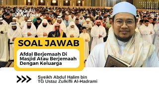 Afdal Berjemaah Di Masjid Atau Berjemaah Dengan Keluarga  Syeikh Abdul Halim AlHadrami [upl. by Johnathon]