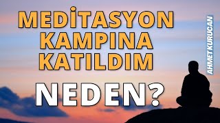 Meditasyon Kampına Katıldım Neler Gördüm Neler Hissettim Neler Düşündüm  AHMET KURUCAN [upl. by Razatlab735]