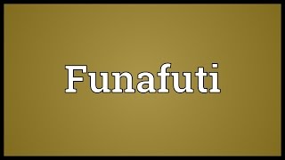 Funafuti Meaning [upl. by Ojiram]