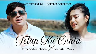 Projector Band Ft Jovita Pearl  Tetap Ku Cinta Official Lyric Video [upl. by Eta]