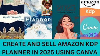 CREATE AND SELL 2025 PLANNER ON AMAZON KDP USING CANVA  STEP BY STEP TUTORIAL [upl. by Levitt51]