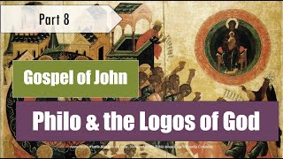 Understanding the Logos Exploring Philo and the Prologue of Johns Gospel  Gospel of John pt 8 [upl. by Eiboh]