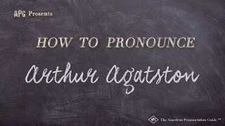 How to Pronounce Arthur Agatston Real Life Examples [upl. by Corotto414]