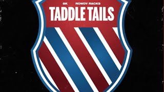 Rowdy Racks  TADDLE •TAILS [upl. by Enirehtacyram]