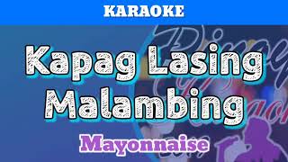 Kapag Lasing Malambing by Mayonnaise Karaoke [upl. by Ximena944]