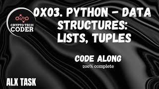 alx 0x03 Python  Data Structures Lists Tuples 200 comple code along [upl. by Darsey640]