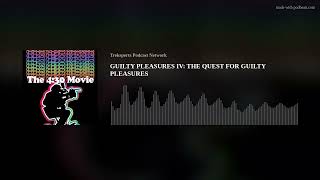 GUILTY PLEASURES IV THE QUEST FOR GUILTY PLEASURES [upl. by Warenne]