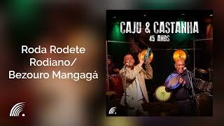 Caju amp Castanha  Roda Rodete Rodiano  Bezouro Mangagá  Caju amp Castanha 45 Anos [upl. by Cleary]