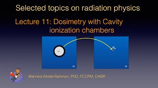 Selected Topics on Radiation Physics Lecture 10Dosimetry with cavity ionization chambers [upl. by Ititrefen435]