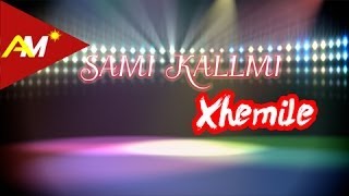 Sami Kallmi  Xhemile [upl. by Hamel]