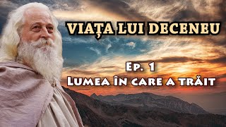 Viața lui DECENEU Ep 1  Lumea în care a trăit [upl. by Toni]