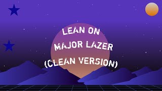 Major Lazer Lean On Clean Version Lyric Video [upl. by Laro]